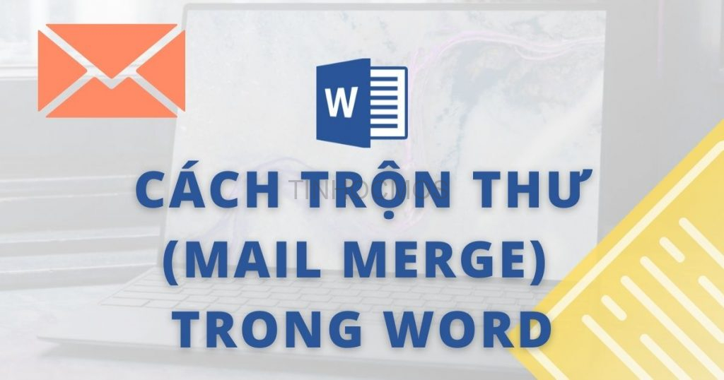 Cách trộn thư (Mail Merge) trong Word